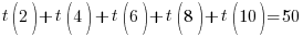   t( 2) + t( 4)  + t( 6) + t( 8) + t( 10) = 50