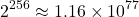 \[ 2^{256} \approx 1.16 \times 10^{77} \]