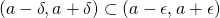 (a - \delta, a + \delta) \subset (a - \epsilon, a + \epsilon)