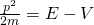 \frac{p^2}{2m} = E-V