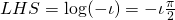 LHS = \log(-\iota) = -\iota \frac{\pi}{2}