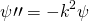 \begin{equation*} \psi\prime\prime = -k^2\psi \end{equation*}