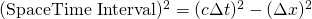 ({\rm SpaceTime\ Interval})^2 = (c \Delta t)^2 - (\Delta x)^2  