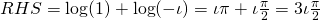 RHS = \log(1) + \log(-\iota) = \iota \pi + \iota \frac{\pi}{2}  = 3\iota \frac{\pi}{2}