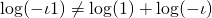 \log(-\iota 1 ) \neq \log(1) + \log(-\iota)