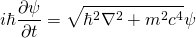 \begin{equation*}    i\hbar\frac{\partial\psi}{\partial t} =  \sqrt{\hbar^2 \nabla^2 + m^2 c^4} \psi \end{equation*}